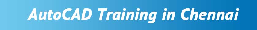 AutoCAD Training in Chennai AutoCAD Training in Chennai