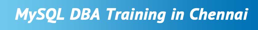 MySQL DBA Training in Chennai Mysql DBA Training in Chennai