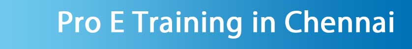 Pro E Training in Chennai Pro E Training in Chennai
