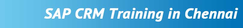 SAP CRM Training in Chennai SAP CRM Training in Chennai