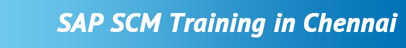 SAP SCM Training in Chennai SAP SCM Training in Chennai