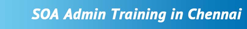 SOA Admin Training in Chennai SOA Admin Training in Chennai